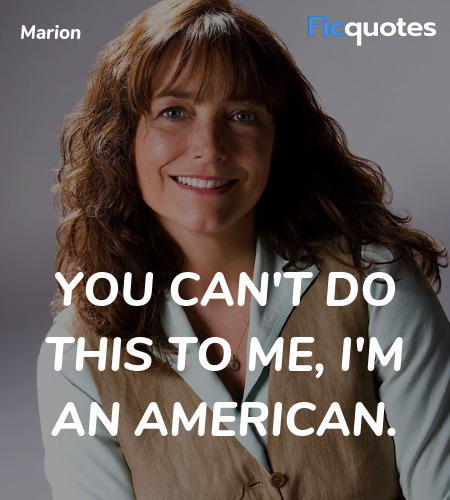 You can't do this to me, I'm an AMERICAN quote image